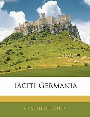 Taciti Germania by Cornelius Tacitus