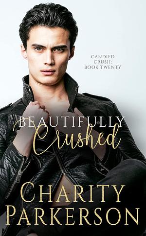 Beautifully Crushed by Charity Parkerson