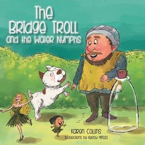 The Bridge Troll and the Water Nymphs by Karen Collins