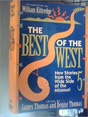 The Best of the West 5: New Stories from the Wide Side of the Missouri by Christopher Tilghman, Vince Passaro, David Long, James Thomas, Dwight Yates, Alison Baker, Lee K. Abbott, Ron Carlson, Evan Morgan Williams, Frances Stokes Hoekstra, Thom Tammaro, Susan M. Gaines, Denise Thomas, Kent Nelson, Cathryn Alpert, Mary Morris, Tom McNeal, Annick Smith