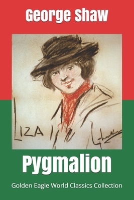 Pygmalion (Golden Eagle World Classics Collection) by George Bernard Shaw