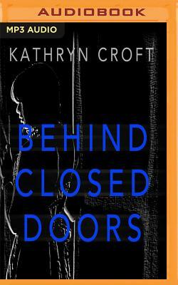 Behind Closed Doors by Kathryn Croft