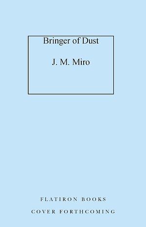 Bringer of Dust by J.M. Miro