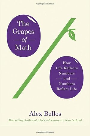 The Grapes of Math: How Life Reflects Numbers and Numbers Reflect Life by Alex Bellos