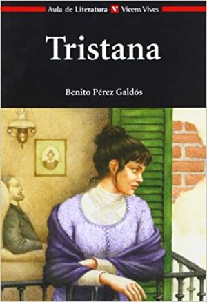 Tristana by Agustín Sánchez Aguilar, Montserrat Amores, Benito Pérez Galdós