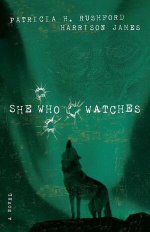 She Who Watches by Harrison James, Patricia H. Rushford