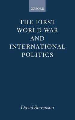 The First World War and International Politics by David Stevenson