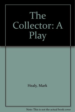 The Collector: A Play by Mark Healy