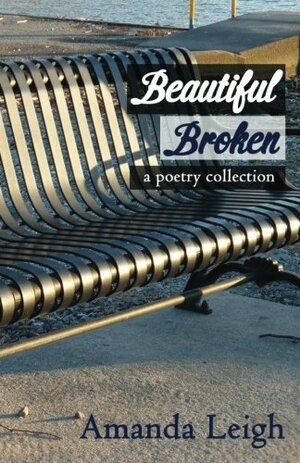 Beautiful Broken: a poetry collection by Amanda Leigh