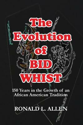 The Evolution of Bid Whist by Ronald L. Allen