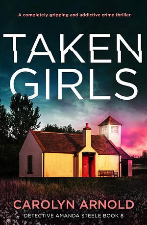 Taken Girls by Carolyn Arnold