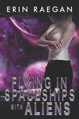 Flying in Spaceships with Aliens by Erin Raegan
