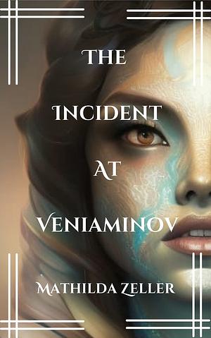 the incident at veniaminov by Mathilda Zeller
