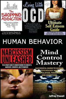 Human Behavior: Narcissism Unleashed! + Mind Control Mastery + the Shopping Addiction & Living with Ocd + the Ultimate Self Esteem Gui by Jeffrey Powell