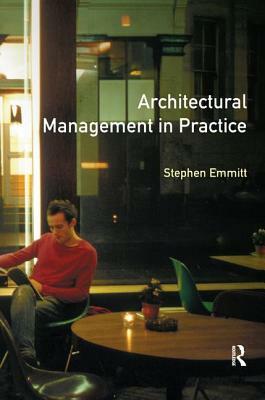 Architectural Management in Practice: A Competitive Approach by Stephen Emmitt