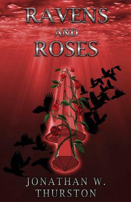 Ravens and Roses by Jonathan W. Thurston