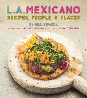 L.A. Mexicano by Bill Esparza, Gustavo Arellano, Staci Valentine