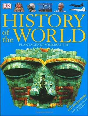 The Dorling Kindersley History Of The World by Peter Somerset Fry