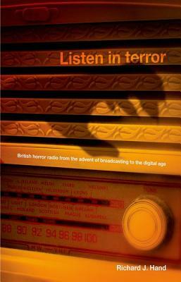 Listen in Terror CB: British Horror Radio from the Advent of Broadcasting to the Digital Age by Richard Hand