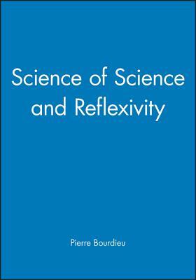 Science of Science and Reflexivity by Pierre Bourdieu
