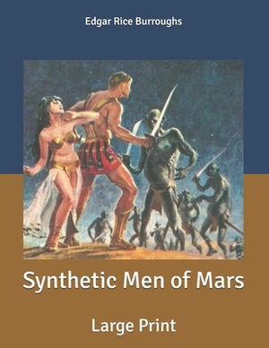 Synthetic Men of Mars: Large Print by Edgar Rice Burroughs