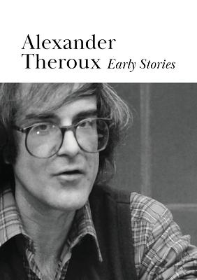 Early Stories by Alexander Theroux