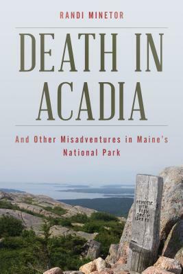 Death in Acadia: And Other Misadventures in Maine's National Park by Randi Minetor