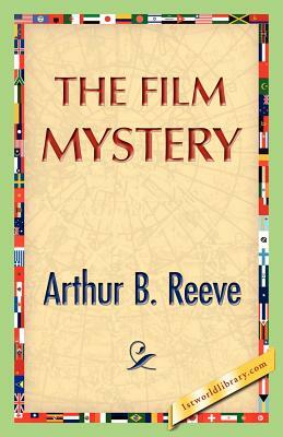 The Film Mystery by Arthur B. Reeve