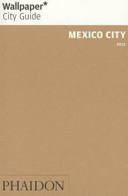 Wallpaper* City Guide Mexico City 2012 by Wallpaper Magazine