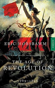 The Age of Revolution: 1789-1848 by Eric Hobsbawm