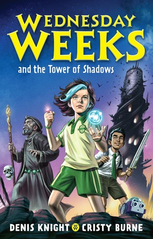 Wednesday Weeks and the Tower of Shadows by Denis Knight, Cristy Burne