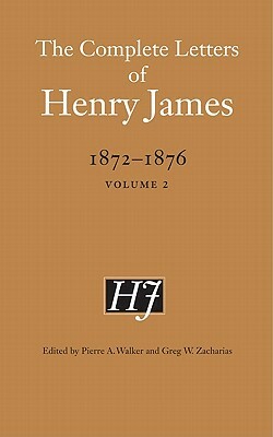 The Complete Letters of Henry James, 1872-1876, Volume 2 by Henry James