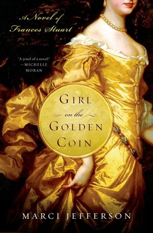 Girl on the Golden Coin: A Novel of Frances Stuart by Marci Jefferson