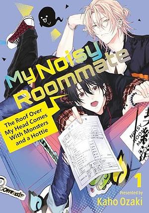 My Noisy Roommate: The Roof Over My Head Comes With Monsters and a Hottie Vol. 1 by Kaho Ozaki, Kaho Ozaki