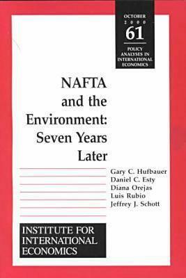 NAFTA and the Environnment: Seven Years Later by Gary Clyde Hufbauer, Daniel Esty, Diana Orejas