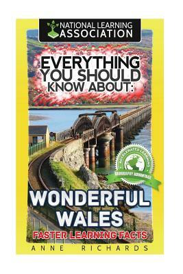 Everything You Should Know About: Wonderful Wales Faster Learning Facts by Anne Richards