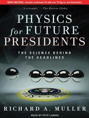 Physics for Future Presidents: The Science Behind the Headlines by Richard A. Muller