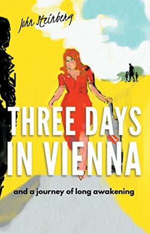 Three Days in Vienna by John Steinberg