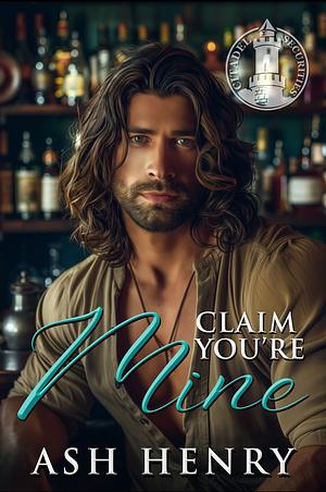 Claim You're Mine: A Fake Dating the Boss Protector Romance by Ash Henry