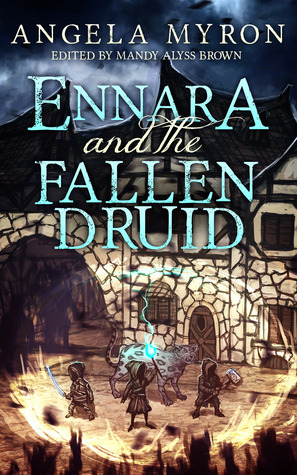 Ennara and the Fallen Druid by Angela Shelley, Angela Myron