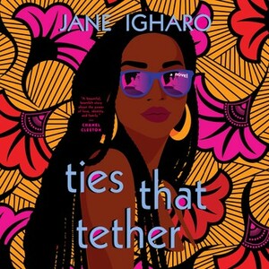 Ties That Tether by Jane Igharo