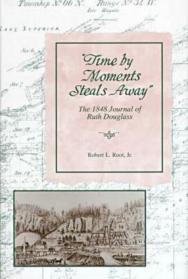 Time by Moments Steal Away: The 1848 Journal of Ruth Douglass by Robert Root
