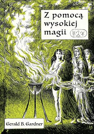 Z pomocą wysokiej magii by Gerald B. Gardner