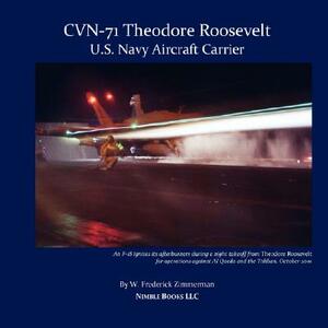 Cvn-71 Theodore Roosevelt, U.S. Navy Aircraft Carrier by W. Frederick Zimmerman