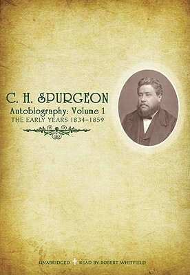 C.H. Spurgeon Autobiography: Volume 1: The Early Years, 1834-1859 by Charles Haddon Spurgeon