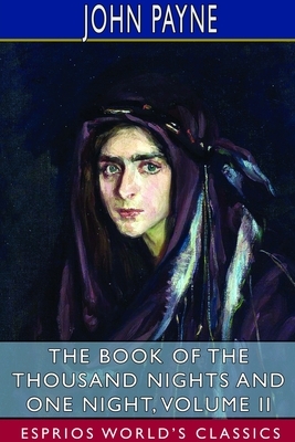 The Book of the Thousand Nights and One Night, Volume II (Esprios Classics) by John Payne