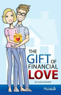 The Gift of Financial Love by Carolina Montibelli, Thomas Paul Hajny Cfp