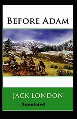 Before Adam Annotated by Jack London