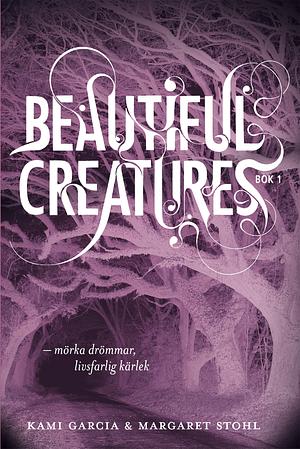 Beautiful Creatures - mörka drömmar, livsfarlig kärlek by Margaret Stohl, Kami Garcia