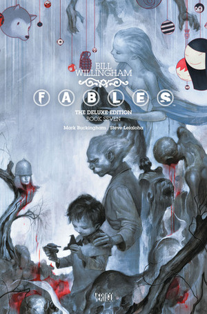 Fables: The Deluxe Edition, Book Seven by Bill Willingham